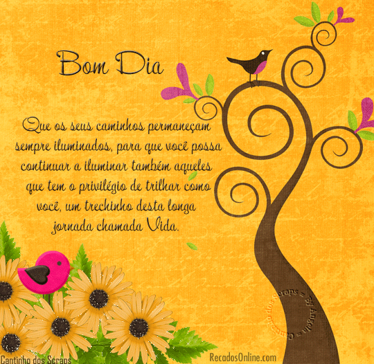 Bom dia Que os seus caminhos permaneçam sempre iluminados, para que...