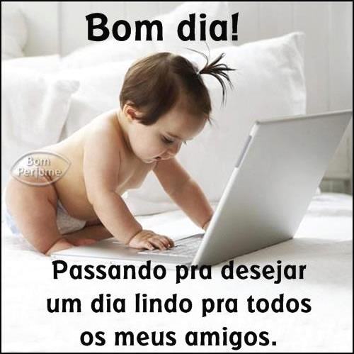 Bom dia! Passando pra desejar um dia lindo pra todos os meus amigos.