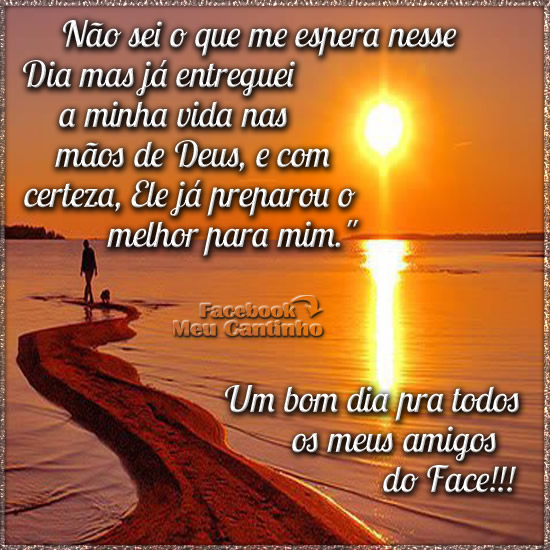 Não sei o que me espera nesse Dia mas já entreguei a minha...