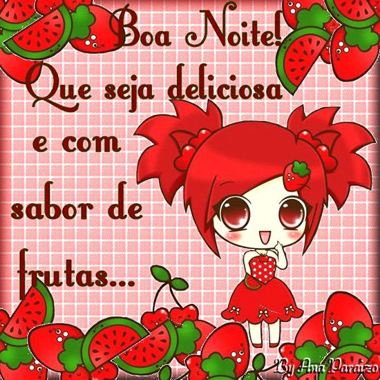 Boa Noite! Que seja deliciosa e com sabor de frutas.