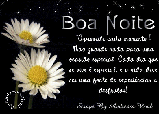 Boa Noite "Aproveite cada momento! Não guarde nada parar uma...