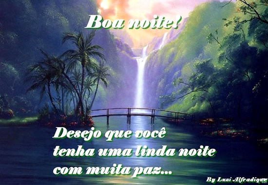 Boa Noite! Desejo que você tenha uma linda noite com muita paz.