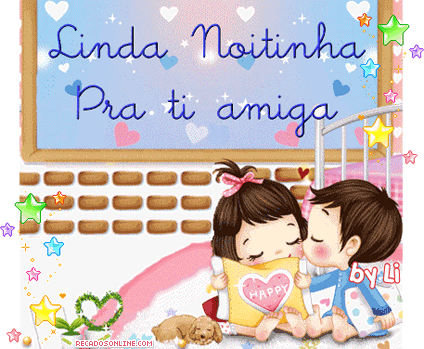 Linda Noitinha pra ti amiga.
