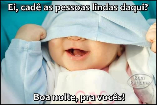 Ei, cadê as pessoas lindas daqui? Boa noite, pra vocês!