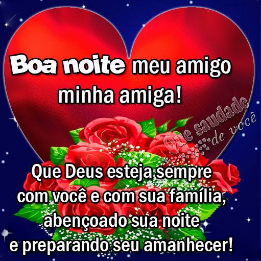Boa Noite meu amigo minha amiga! Que Deus esteja sempre com você e com...