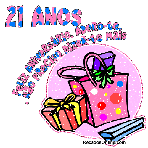 21 anos: Feliz aniversário. Adoro-te. Não preciso dizer-te mais!