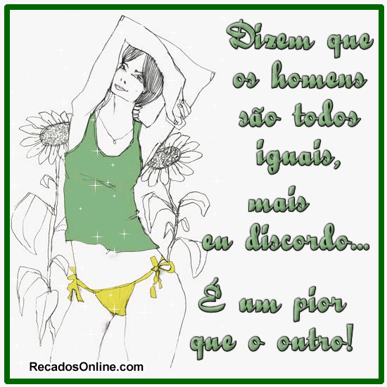 Dizem que os homens são todos iguais, mas eu discordo... É um...