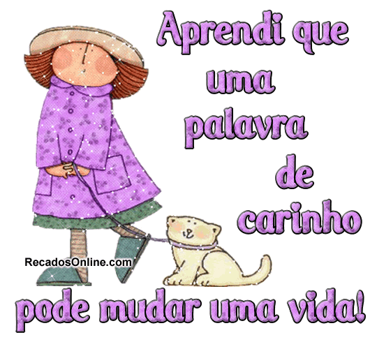 Aprendi que uma palavra de carinho pode mudar uma vida!