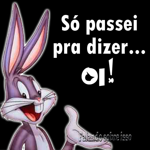 Só passei pra dizer... Oi!