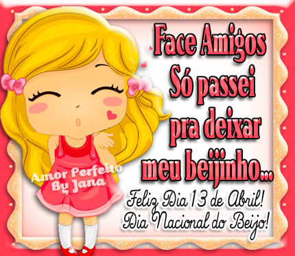 Faceamigos, Só passei pra deixar meu beijinho... Feliz Dia 13 de...