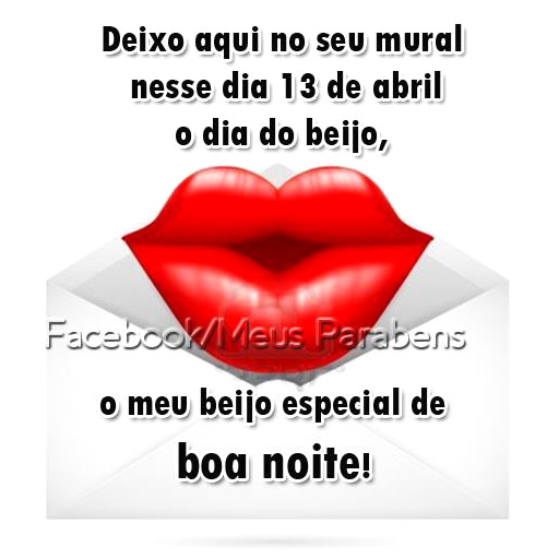 Deixo aqui no seu mural nesse dia 13 de abril o Dia do Beijo, o meu beijo...