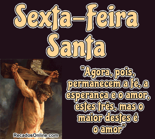 Sexta-feira Santa Agora, pois, permanecem a fé, a esperança e...