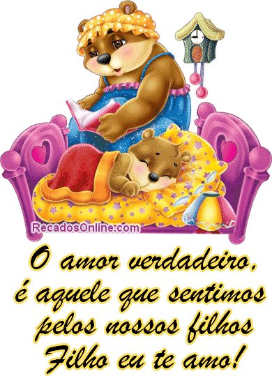 O amor verdadeiro é aquele que sentimos pelos nossos filhos. Filho...