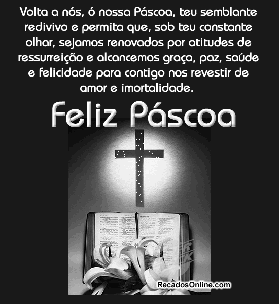 Volta a nós, ó nossa Páscoa, teu semblante redivivo e...