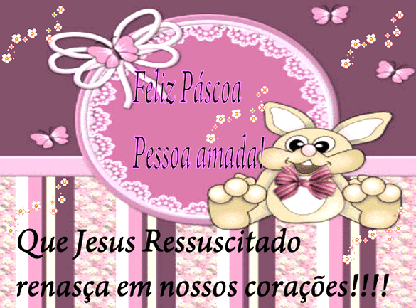 Feliz Páscoa Pessoa amada! Que Jesus Ressuscitado renasça em...