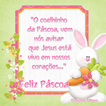 O coelhinho da Páscoa, vem nos avisar que Jesus está vivo em...