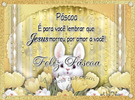 Páscoa É para você lembrar que Jesus morreu por amor a...