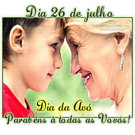 Dia 26 de Julho - Dia da Avó. Parabéns a todas as Vovós!