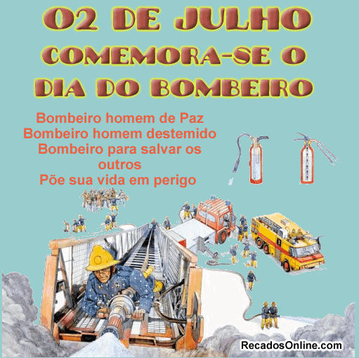 02 de Julho comemora-se o Dia do Bombeiro. Bombeiro homem de paz, bombeiro...