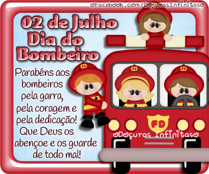 02 de Julho Dia do Bombeiro. Parabéns aos bombeiros pela garra, pela...