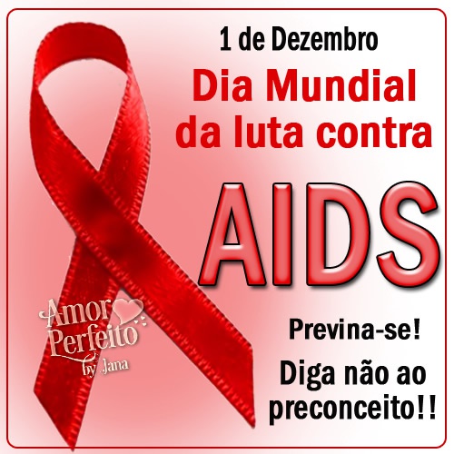 1 de Dezembro - Dia mundial da Luta contra AIDS Previna-se! Diga não...
