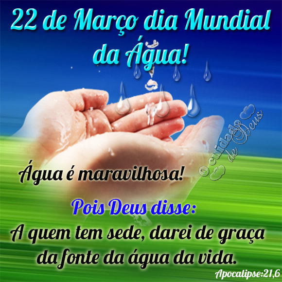 22 de Março - Dia Mundial da Água Água é...
