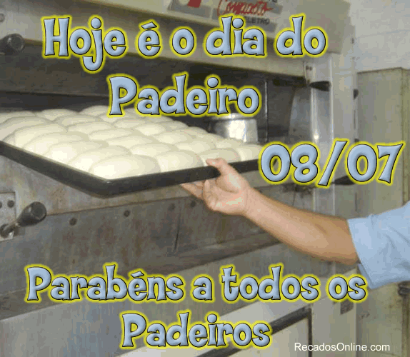 Hoje é dia do Padeiro 08/07. Parabéns a todos os Padeiros!