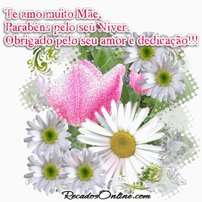 Te amo muito, Mãe. Parabéns pelo seu niver. Obrigado pelo seu...