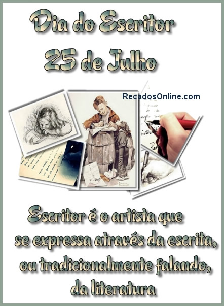 Dia do Escritor 25 de Julho. Escritor é o artista que se expressa...