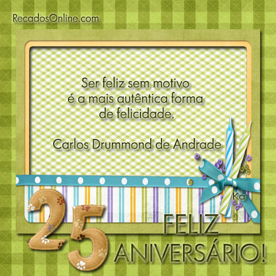 Ser feliz sem motivo é a mais autêntica forma de felicidade...