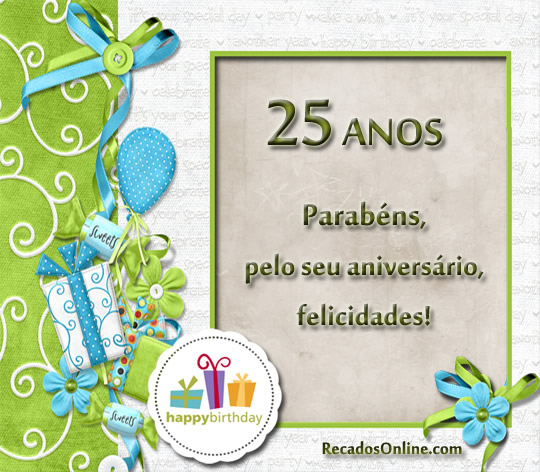 25 anos Parabéns pelo seu aniversário, felicidades!