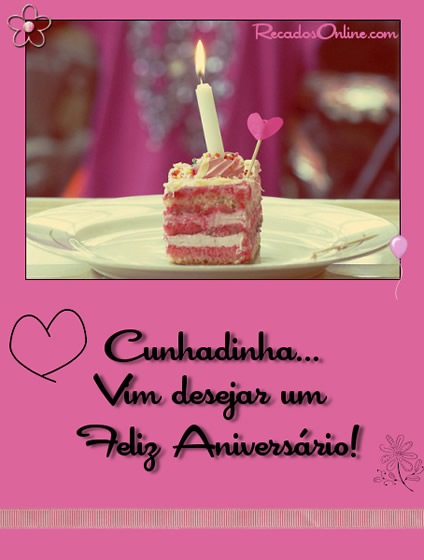 Cunhadinha Vim desejar um feliz aniversario!