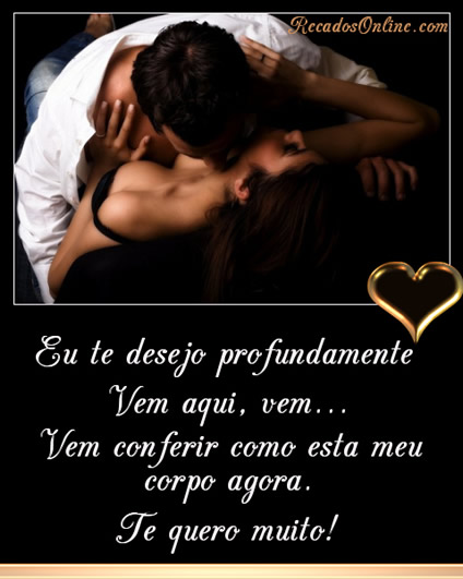 Eu te desejo profundamente Vem aqui, vem... Vem conferir como está...