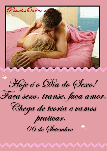 Hoje é o Dia do Sexo! Faça sexo, transe, faça amor...