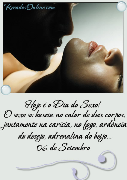Hoje é o Dia do Sexo! O sexo se baseia no calor de dois corpos...