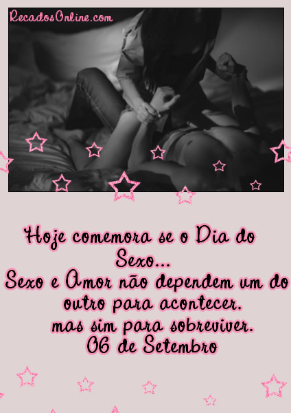 Hoje comemora-se p Dia do Sexo... Sexo e Amor não dependem um do...