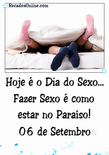 Hoje é o Dia do Sexo... Fazer sexo é como estar no...