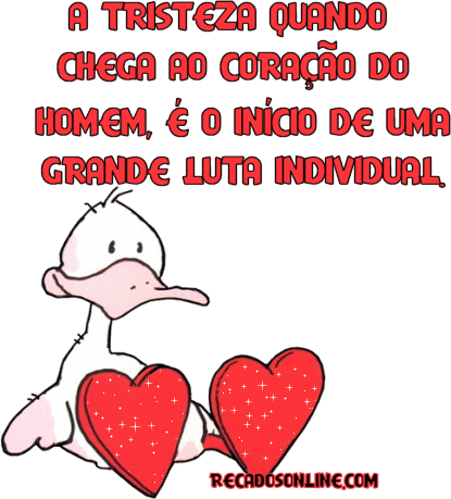 A tristeza quando chega ao coração do homem, é o...