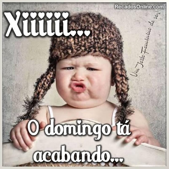 Xiiiii... O domingo tá acabando...