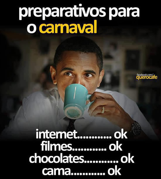 Preparativos para o carnaval Internet… ok Filmes… ok...