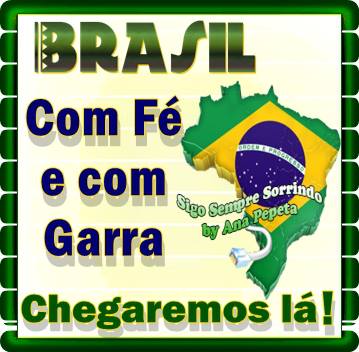 Brasil Com fé e com garra, chegaremos lá.