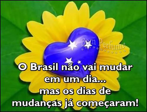 O Brasil não vai mudar em um dia... mas os dias de mudança...