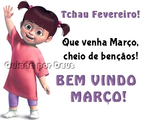 Tchau, Fevereiro! Que venha Março, cheio de...