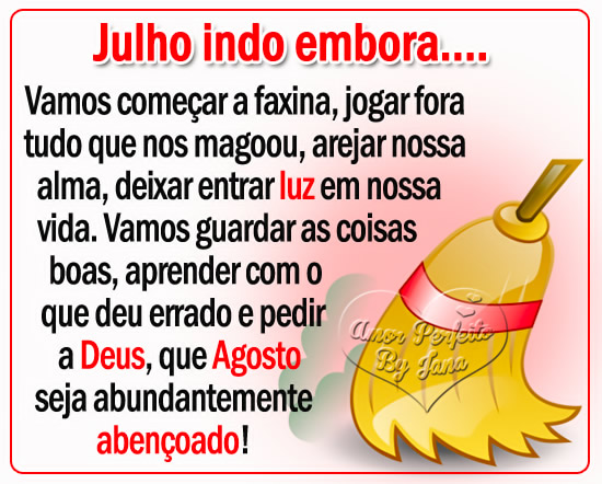 Julho indo embora...Vamos começar a faxina, jogar fora tudo que nos...
