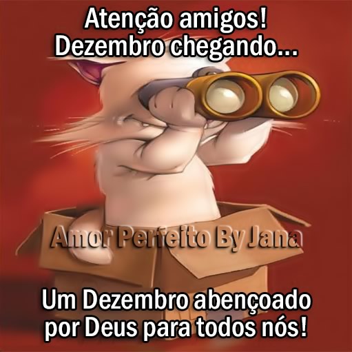 Atenção amigos! Dezembro chegando... Um Dezembro...