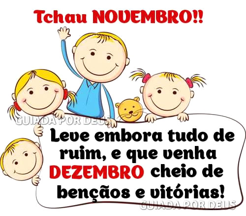 Tchau, Novembro! Leve embora tudo de ruim e que venha Dezembro cheio de...