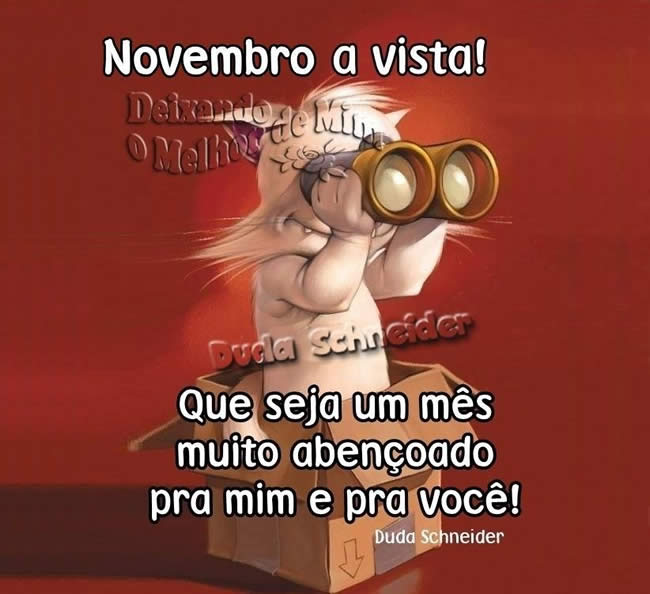 Novembro a vista! Que seja um mês muito abençoado pra mim e pra...