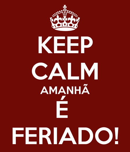 Keep calm Amanhã é Feriado!