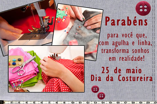 Parabéns para você que, com agulha e linha, transforma sonhos...