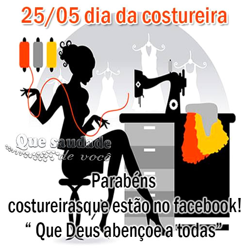 25/05 Dia da Costureira. Parabéns costureiras que estão no...